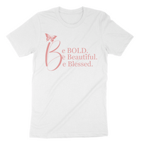 Be Bold. Be Beautiful. Be Blessed. T-Shirt